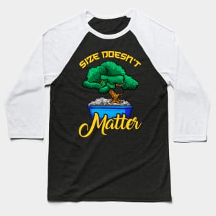 Funny Size Doesn't Matter Small Bonsai Tree Plant Baseball T-Shirt